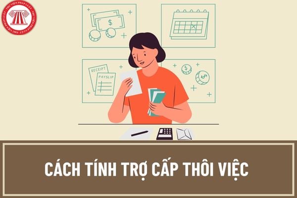 Cách tính trợ cấp thôi việc năm 2022, thời gian để tính trợ cấp thôi việc theo quy định mới nhất như thế nào?