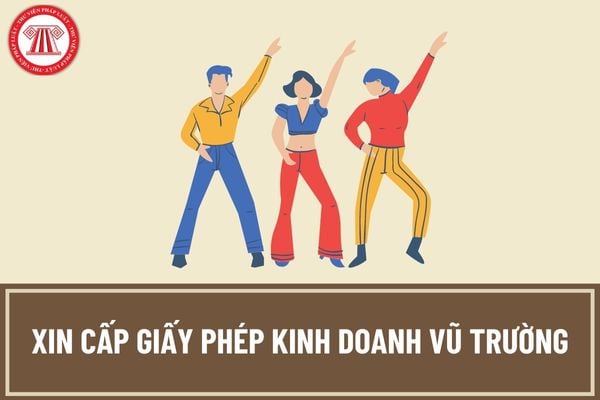 Trình tự, thủ tục xin cấp giấy phép kinh doanh vũ trường được thực hiện như thế nào? Hồ sơ xin cấp giấy phép kinh doanh vũ trường bao gồm những gì?