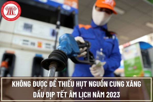 Chỉ đạo không được để thiếu hụt nguồn cung xăng dầu dịp tết Âm lịch năm 2023 của Chính phủ được giao cho cơ quan nào thực hiện?