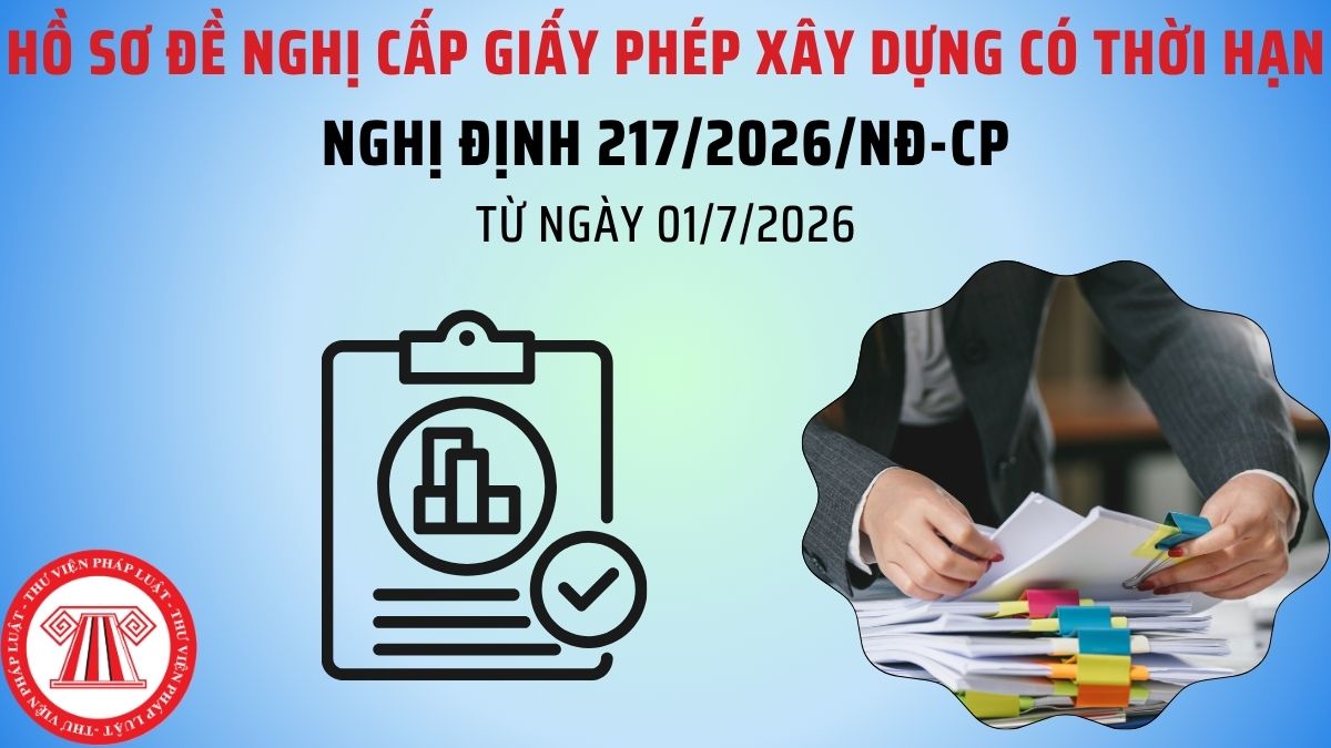 Hồ sơ đề nghị cấp giấy phép xây dựng có thời hạn từ ngày 01/7/2026? Giấy phép xây dựng có thời hạn cấp cho công trình nào?
