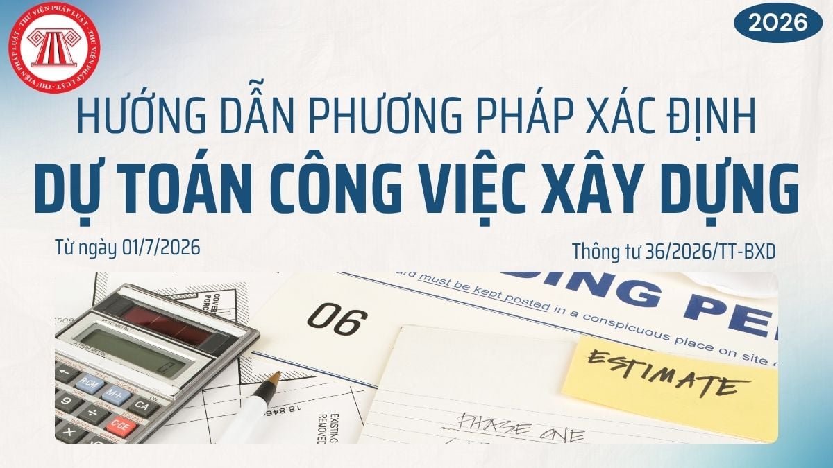 Hướng dẫn Phương pháp xác định dự toán công việc xây dựng Thông tư 36/2026/TT-BXD từ 01/7/2026?