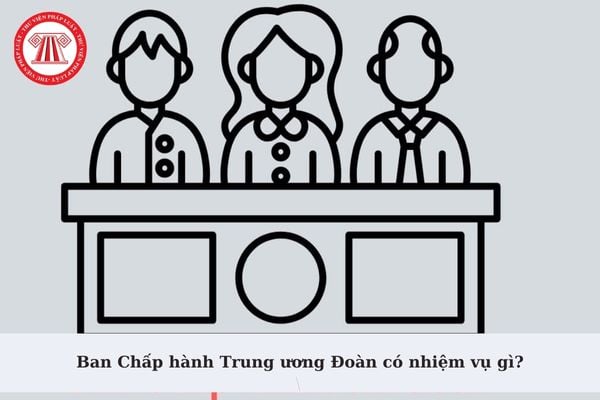 Ban Chấp hành Trung ương Đoàn có nhiệm vụ gì? Ủy viên Ban Chấp hành Trung ương Đoàn vi phạm kỷ luật thì xử lý thế nào?