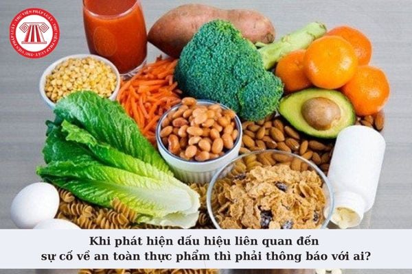 Khi phát hiện dấu hiệu liên quan đến sự cố về an toàn thực phẩm thì phải thông báo với ai? 05 biện pháp khắc phục?