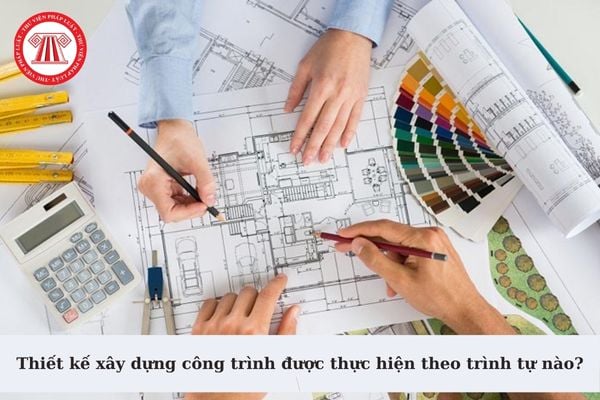 Thiết kế xây dựng công trình được thực hiện theo trình tự nào? Nhà thầu thiết kế xây dựng công trình có quyền và nghĩa vụ gì? 