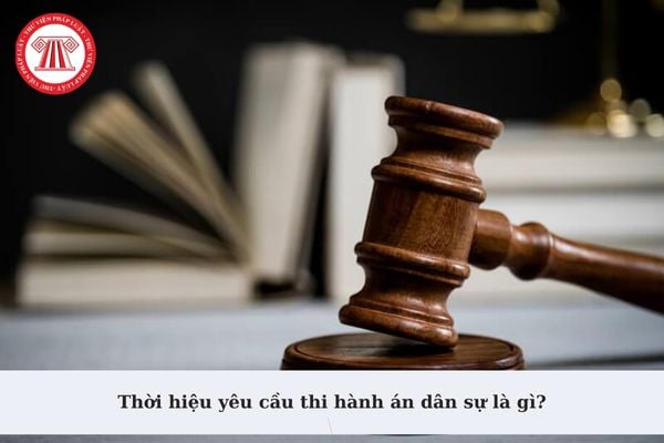 Thời hiệu yêu cầu thi hành án dân sự là gì? Thời gian nào không tính vào thời hiệu yêu cầu thi hành án dân sự?