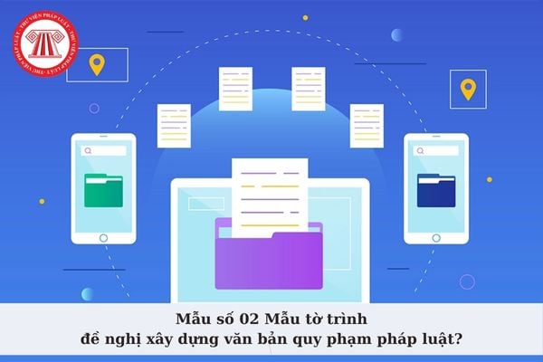 Mẫu số 02 Mẫu tờ trình đề nghị xây dựng văn bản quy phạm pháp luật theo Nghị định 59 là mẫu nào?