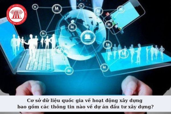 Cơ sở dữ liệu quốc gia về hoạt động xây dựng bao gồm các thông tin nào về dự án đầu tư xây dựng?