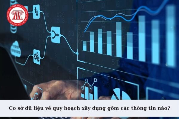 Cơ sở dữ liệu về quy hoạch xây dựng gồm các thông tin nào? Phân loại thông tin trong cơ sở dữ liệu về quy hoạch xây dựng?