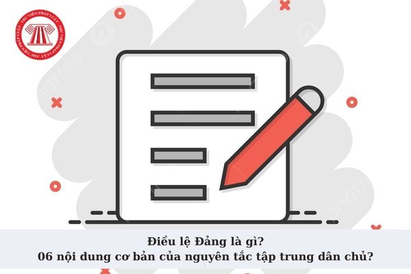 Điều lệ Đảng là gì? 06 nội dung cơ bản của nguyên tắc tập trung dân chủ tại Điều lệ Đảng Cộng sản Việt Nam?