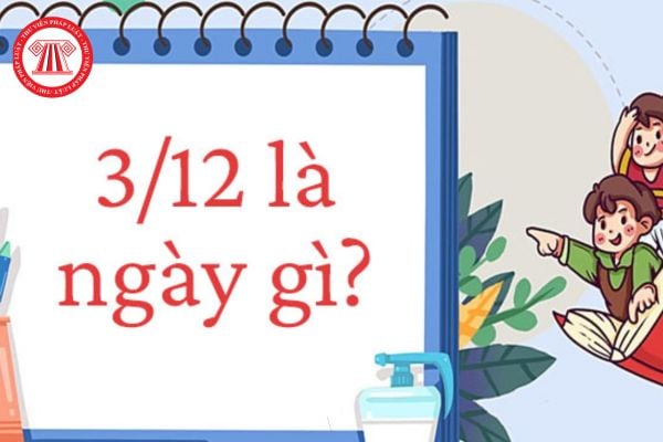 Ngày 3 tháng 12 năm nay là ngày bao nhiêu âm lịch? Ngày 3 tháng 12 có phải là ngày nghỉ lễ, tết của người lao động?