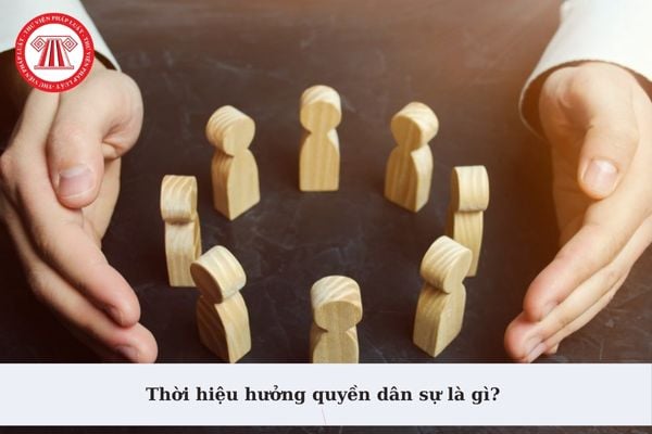 Thời hiệu hưởng quyền dân sự là gì? Hiệu lực của thời hiệu hưởng quyền dân sự như thế nào theo quy định?