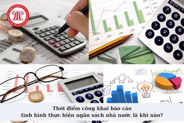 Thời điểm công khai báo cáo tình hình thực hiện ngân sách nhà nước là khi nào? Nội dung công khai gồm những gì?