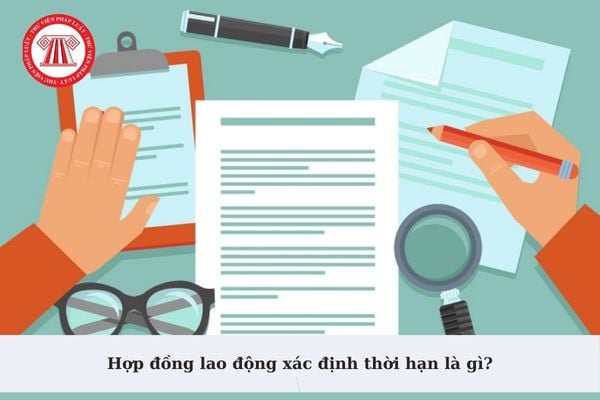 Hợp đồng lao động xác định thời hạn là gì? Nội dung hợp đồng lao động có bắt buộc quy định về thời hạn trả lương?