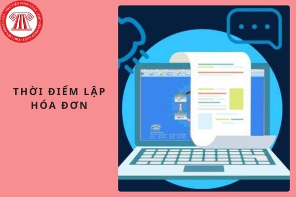 Thời điểm lập hóa đơn với hoạt động tìm kiếm thăm dò, khai thác và chế biến dầu thô?