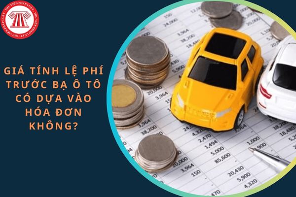 Giá tính lệ phí trước bạ ô tô có dựa vào hóa đơn không?