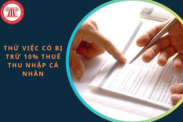 Có bị trừ 10% thuế thu nhập cá nhân đối với nhân viên thử việc không?