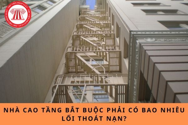 Nhà cao tầng bắt buộc phải có bao nhiêu lối thoát nạn?