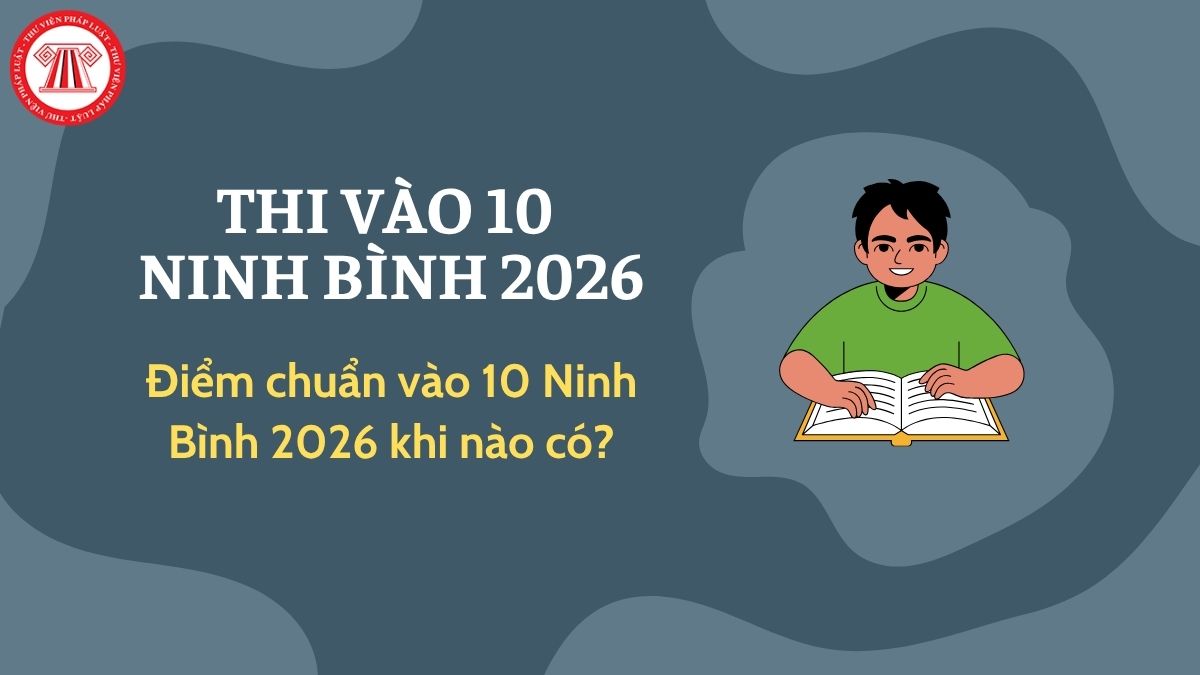 Điểm chuẩn vào 10 Ninh Bình 2026 khi nào có? Khi nào có điểm chuẩn lớp 10 năm 2026 Ninh Bình?