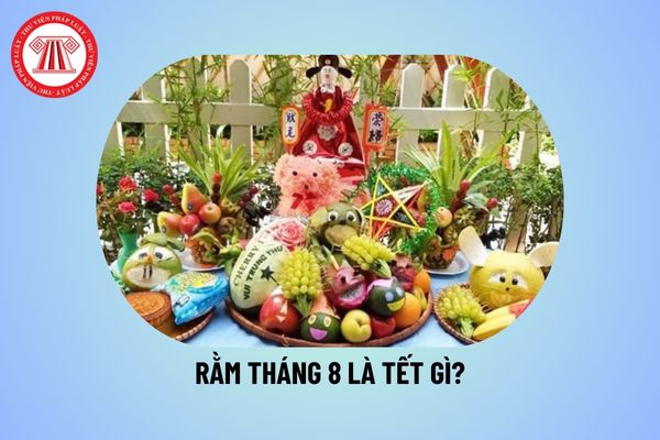 Rằm tháng 8 là Tết gì? Rằm tháng Tám 2024 Âm lịch là ngày nào? Lịch âm tháng 8 2024 như thế nào?