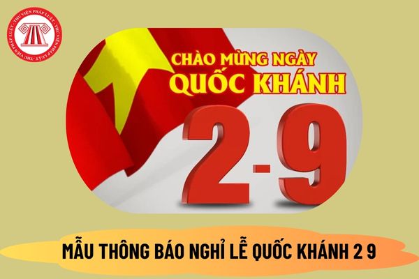 03 Mẫu thông báo nghỉ lễ Quốc khánh 2 9 2024 mới nhất? Tải mẫu thông báo nghỉ lễ Quốc khánh 2 tháng 9 ở đâu?