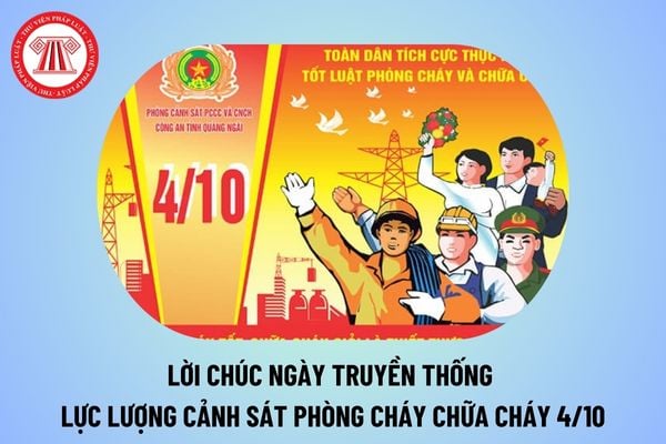 Lời chúc Ngày truyền thống lực lượng Cảnh sát Phòng cháy chữa cháy 4 10 ý nghĩa? Lời chúc ngày PCCC 4 10 thế nào?