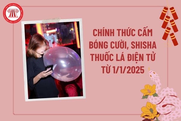 Chính thức cấm bóng cười shisha, thuốc lá điện tử từ 1 1 2025? Sử dụng bóng cười có bị phạt không 2025?