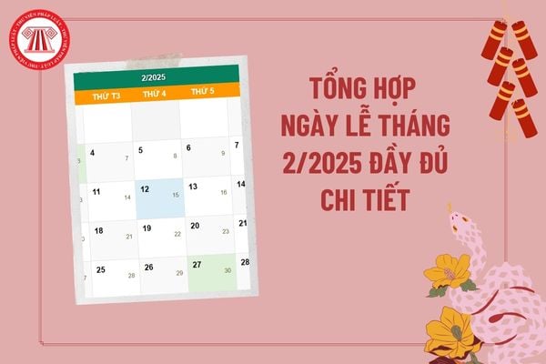 Tổng hợp ngày lễ tháng 2 năm 2025? Tháng 2 có sự kiện gì? Tháng 2 dương lịch có bao nhiêu ngày 2025? 