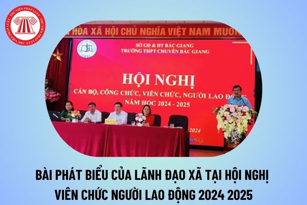 Bài phát biểu của lãnh đạo xã tại hội nghị viên chức người lao động 2024 2025? Bài phát biểu của lãnh đạo xã tại hội nghị viên chức 2024?