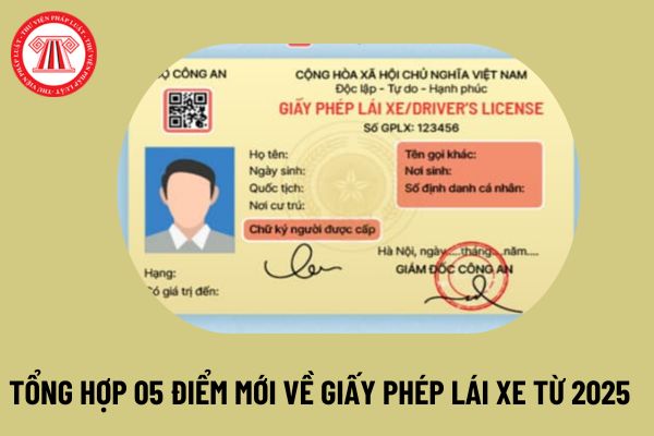 Tổng hợp 05 quy định mới về giấy phép lái xe từ năm 2025 người dân cần phải biết là như thế nào? 