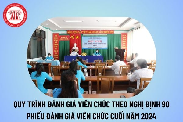 Quy trình đánh giá viên chức theo Nghị định 90 cuối năm 2024? Mẫu đánh giá viên chức theo Nghị định 90 Mẫu 03?