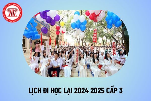 Lịch đi học lại 2024 2025 cấp 3? Chi tiết lịch đi học lại 2024 2025 học sinh cấp 3? Khi nào đi học lại cấp 3? 