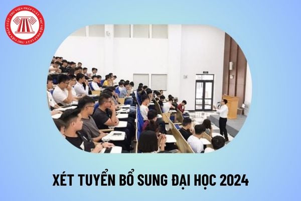 Hạn chót công bố điểm chuẩn đại học 2024 2025? Khi nào xét tuyển bổ sung 2024? Thời gian xét tuyển bổ sung đại học 2024 thế nào?