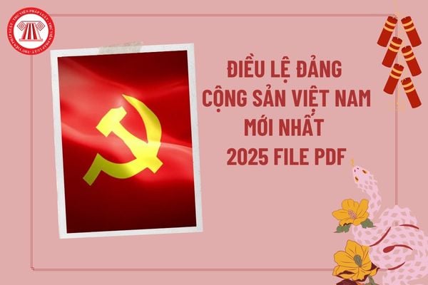 Điều lệ Đảng Cộng sản Việt Nam khóa XIII pdf Quy định 232 2025? Download Điều lệ Đảng Cộng sản Việt Nam mới nhất?