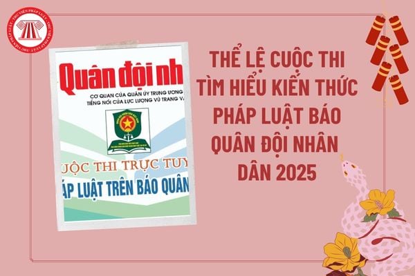 Thể lệ cuộc thi trực tuyến Tìm hiểu kiến thức pháp luật trên Báo Quân đội nhân dân năm 2025? Cuộc thi Tìm hiểu kiến thức pháp luật?