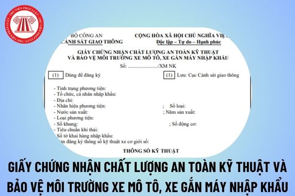 Mẫu KĐ07 Giấy chứng nhận chất lượng an toàn kỹ thuật và bảo vệ môi trường xe mô tô, xe gắn máy nhập khẩu từ 1/1/2025?