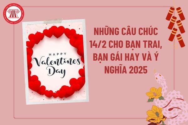 Những câu chúc 14 2 cho người yêu 2025? Lời chúc 14 2 cho bạn trai, bạn gái? Stt chúc 14 2 cho bạn trai, bạn gái?