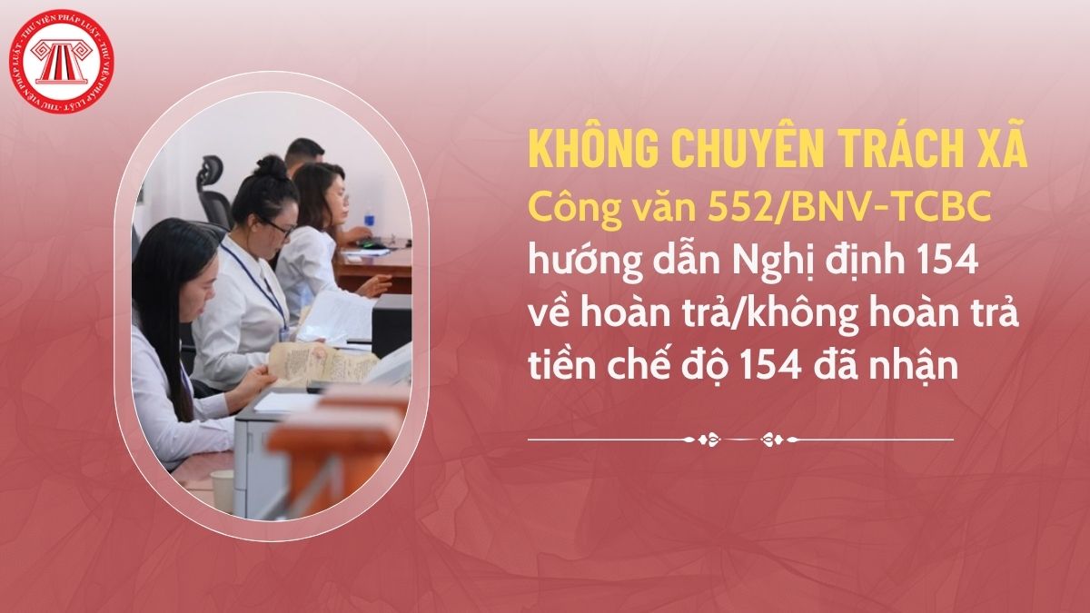 Toàn văn Công văn 552/BNV-TCBC hướng dẫn Nghị định 154 về trường hợp hoàn trả/không hoàn trả tiền chế độ 154 đã nhận?