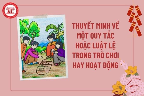 Viết văn bản thuyết minh về một quy tắc hoặc luật lệ trong trò chơi hay hoạt động lớp 7 ngắn gọn? Nhiệm vụ học sinh lớp 7 là gì?