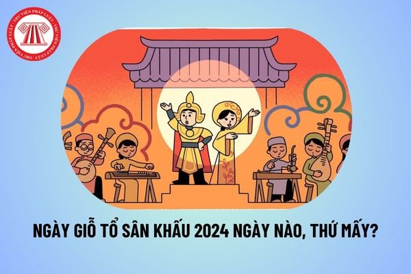 Giỗ Tổ Sân khấu 2024 ngày nào? Ngày Sân khấu Việt Nam 2024 ngày nào, thứ mấy? Giỗ Tổ nghề Sân khấu có được nghỉ không?