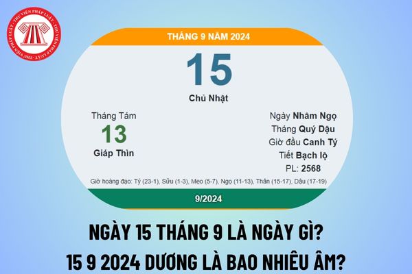 Ngày 15 tháng 9 là ngày gì? Ngày 15/9 là ngày truyền thống của các ngành nào? Ngày 15 9 2024 dương là bao nhiêu âm?