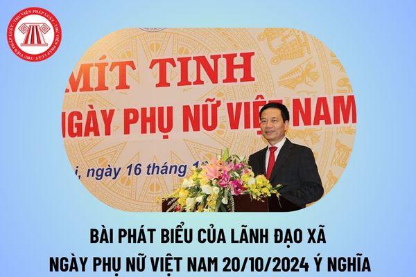 Bài phát biểu của lãnh đạo xã nhân ngày 20 10 ý nghĩa? Bài phát biểu của lãnh đạo nhân Ngày Phụ nữ Việt Nam 20 10 2024?