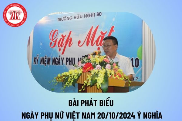 Bài phát biểu nhân Ngày Quốc tế Phụ nữ 20 10 ý nghĩa? Bài phát biểu 20 10 hay nhất? Bài phát biểu 20 10 ngắn gọn?