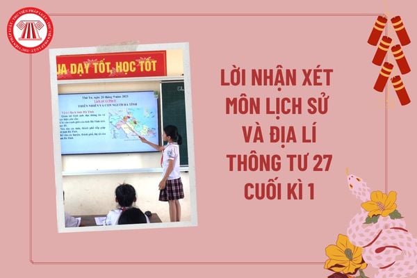 Lời nhận xét môn Lịch sử Địa lí theo Thông tư 27 cuối kì 1? Nhận xét môn Lịch sử Địa lí lớp 5 theo Thông tư 27?