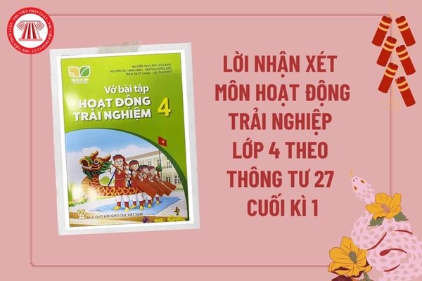 Lời nhận xét môn Hoạt động trải nghiệm lớp 4 theo Thông tư 27 cuối kì 1? Lời nhận xét môn Hoạt động trải nghiệm lớp 4 cuối kì 1?