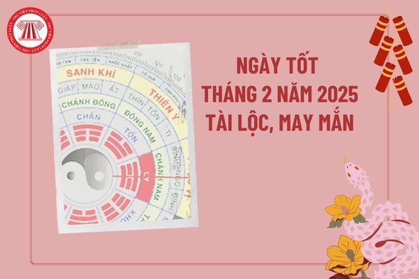 Ngày Tốt Tháng 2 Dương Năm 2025: Lịch Ngày Tốt, Cát Tường Cho Mọi Hoạt Động