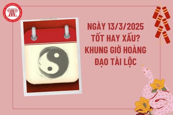 Ngày 13 3 2025 là ngày tốt hay xấu? Giờ hoàng đạo ngày 13 3 2025 tài lộc may mắn? Ngày 13 3 là ngày tốt hay xấu?