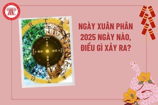 Ngày Xuân phân 2025 là ngày nào? Ngày Xuân phân nghĩa là gì? Vào ngày Xuân phân 20 tháng 3 điều gì xảy ra?