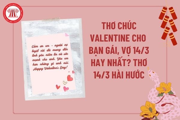 Thơ chúc Valentine cho bạn gái, vợ 14 3? Thơ chúc Valentine cho người yêu? Thơ 14 3 hài hước? Thơ chúc Valentine cho vợ?