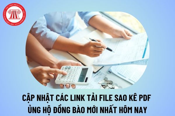 Cập nhật các link tải file sao kê PDF ủng hộ đồng bào mới nhất hôm nay? 03 Danh sách đóng góp bão số 3 yagi mới nhất?