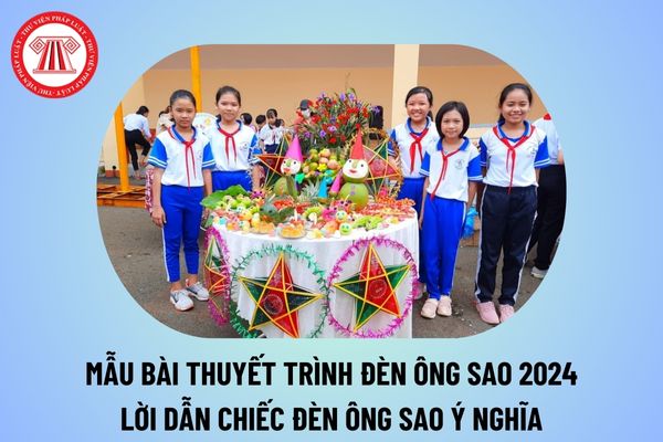 Mẫu bài thuyết trình đèn ông sao 2024 ý nghĩa? Lời dẫn chiếc đèn ông sao cho học sinh các cấp hay nhất?